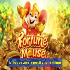 b jogos.me spotify premium